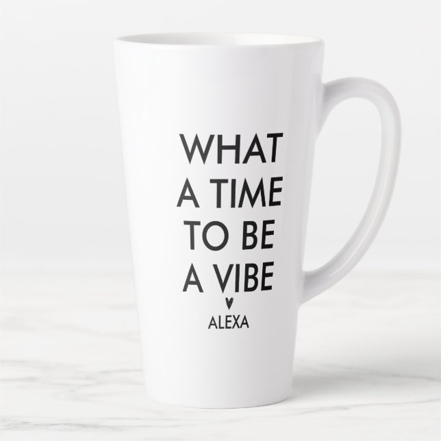 Personalized What a Time to be a Vibe Motivational Latte Mug (Right)