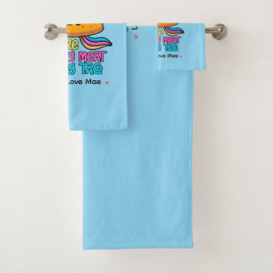 Personalized You Are The Only Meat For My Taco Bath Towel Set