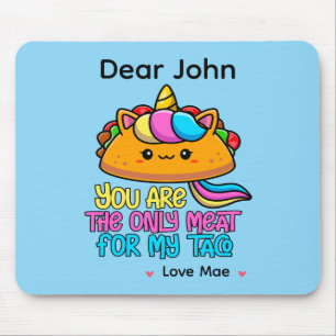 Personalized You Are The Only Meat For My Taco Mouse Pad