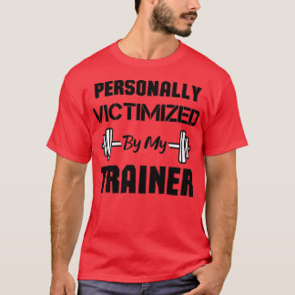Personally Victimised By My Trainer funny Workout T-Shirt
