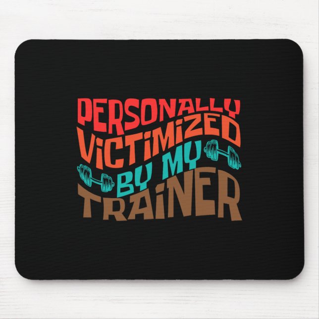 Personally Victimised By My Trainer Personal Fitne Mouse Pad (Front)