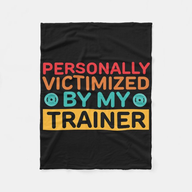 Personally Victimised By My Trainer Personal Train Fleece Blanket (Front)