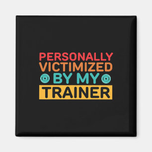 Personally Victimised By My Trainer Personal Train Magnet