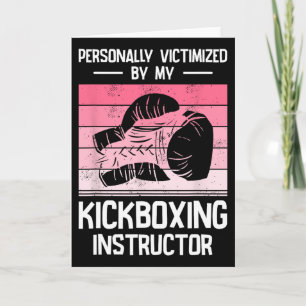 Personally Victimized By My Kickboxing Instructor Card