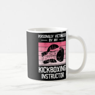 Personally Victimized By My Kickboxing Instructor Coffee Mug