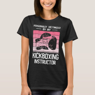 Personally Victimized By My Kickboxing Instructor T-Shirt