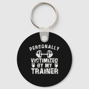 Personally Victimized By My Trainer Personal Train Key Ring