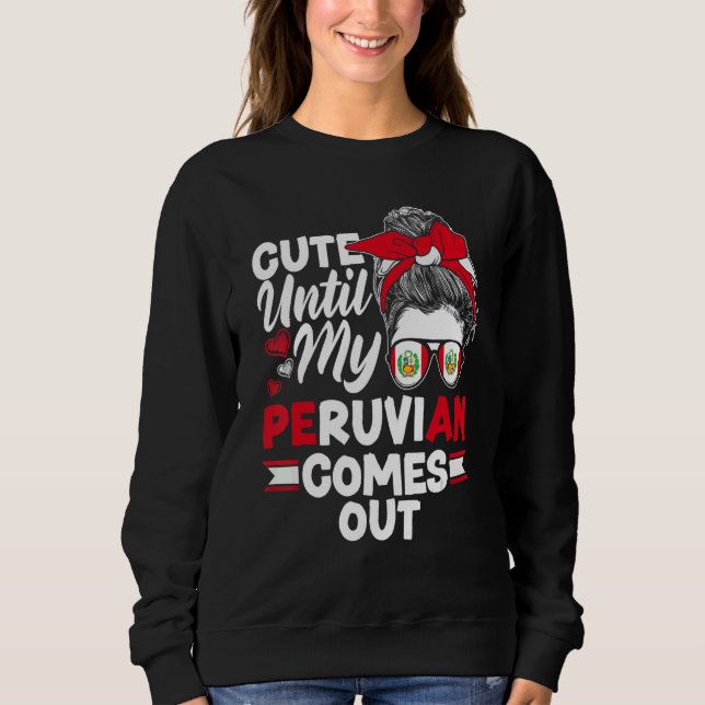 Peru Peruvian Peru Flag Cute Until My Peruvian Com Sweatshirt (Front)