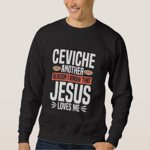 Peruvian Ceviche Fan Foodie Meal Dish Peruvian Cev Sweatshirt