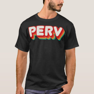 Perv 1 T-Shirt