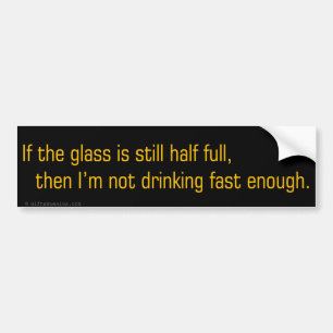 Pessimists drink more bumper sticker