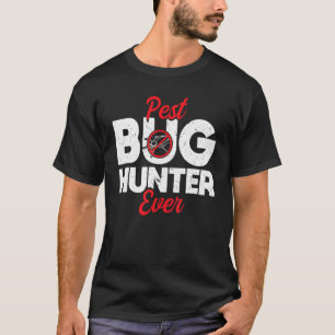 Pest Bug Hunter Ever  Exterminator  Pest Control T-Shirt