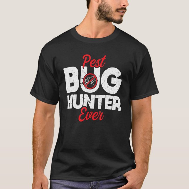 Pest Bug Hunter Ever  Exterminator  Pest Control T-Shirt (Front)