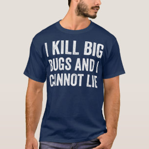 Pest Control Bug Exterminator I Kill Big Bugs Funn T-Shirt