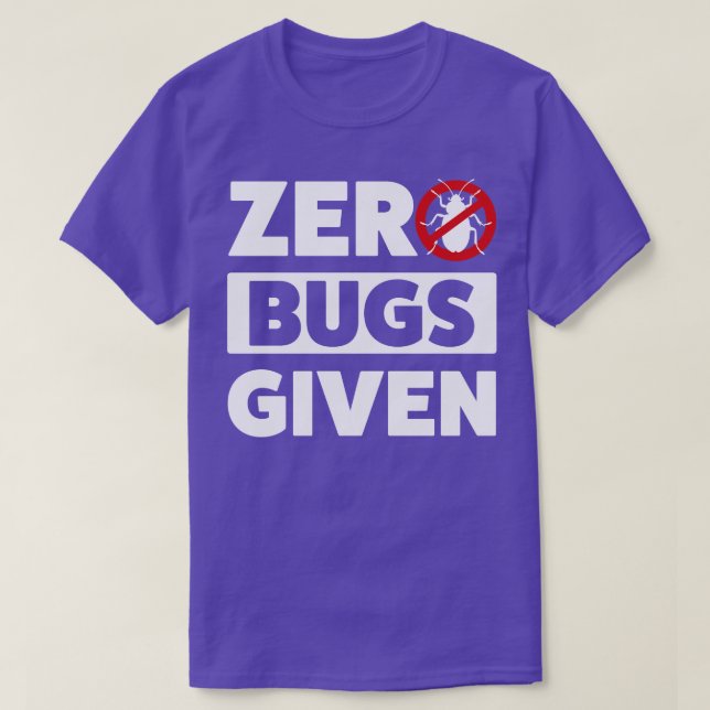 Pest Control Bug Exterminator Zero Bugs Given T-Shirt (Design Front)