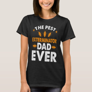 Pest Exterminator Dad Ever Bug Pest Control Techni T-Shirt