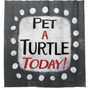 Pet A Turtle Today Shower Curtain