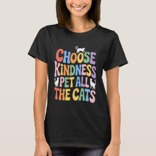Pet All Cats Kind Positive Quote Acceptance Choose T-Shirt