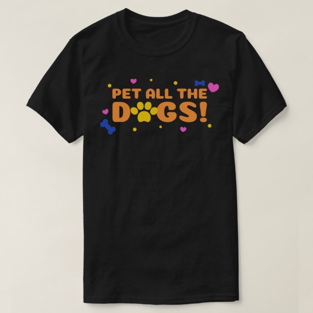 Pet all dogs T-Shirt (Design Front)