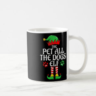 Pet All The Dogs Elf Xmas Matching Christmas Famil Coffee Mug