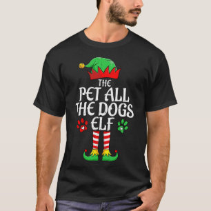Pet All The Dogs Elf Xmas Matching Christmas Famil T-Shirt