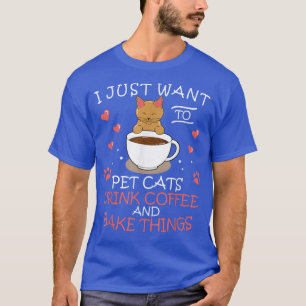 Pet Cats Coffee Drinker Cat Lover Woman Love To Ba T-Shirt