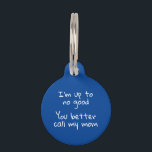 Pet Dog Cat Funny Humour Customise ID Lost Pet Tag<br><div class="desc">This design may be personalised in the area provided by changing the photo and/or text. Or it can be customised by clicking Personalise this Template and then choosing the click to customise further option and delete or change the colour of the background, add text, change the text colour or style,...</div>