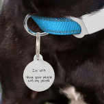 Pet Dog Cat Funny Humour Customise ID Lost Pet Tag<br><div class="desc">This design was created though digital art. It may be personalised in the area provided or customising by choosing the click to customise further option and changing the name, initials or words. You may also change the text colour and style or delete the text for an image only design. Contact...</div>