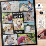 Pet Dog Photo Collage YOU HAD ME AT WOOF Dog Name Jigsaw Puzzle<br><div class="desc">Create a keepsake photo memory puzzle with a collage of nine of your favourite pictures of your furry friend. Includes the typography title YOU HAD ME AT WOOF with a paw print for the letter "O" and personalised with your dog's name. COLOR CHANGE: You can change the black background colour...</div>
