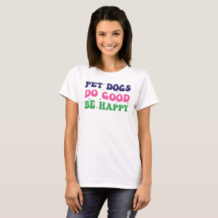 Pet dogs do good be happy, Dog Mum Typography T-Shirt