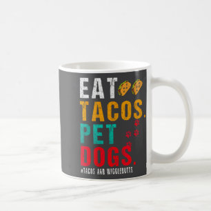 Pet Dogs Eat Tacos Wigglebutts Dog Funny Quote Say Coffee Mug