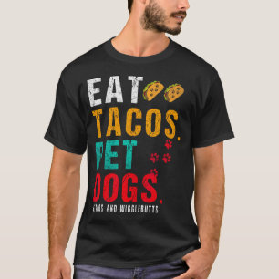 Pet Dogs Eat Tacos Wigglebutts Dog Funny Quote Say T-Shirt