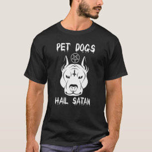 Pet Dogs Hail Satan T-Shirt