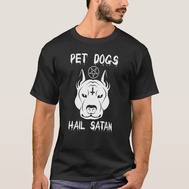 Pet Dogs Hail Satan T-Shirt (Front)