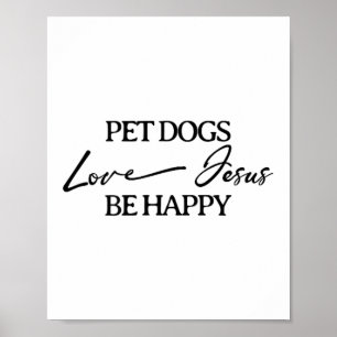 Pet Dogs Love Jesus Be Happy Christian Poster
