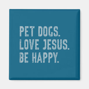 Pet Dogs Love Jesus Be Happy Funny Christian Lover Magnet