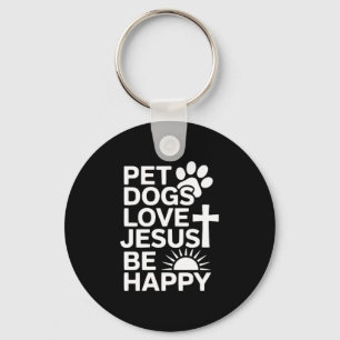 Pet Dogs Love Jesus Be Happy Key Ring