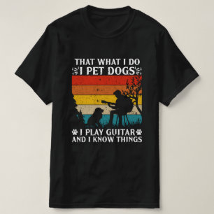 Pet Dogs Play Guitars Know Things T-Shirt