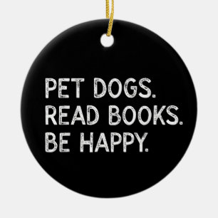 Pet Dogs Read Books Be Happy Funny Bookish Dog  Ceramic Ornament