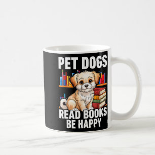 Pet dogs read books be happy funny dog lover coffee mug