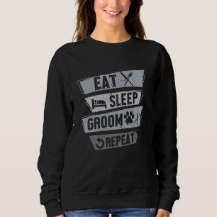 Pet Groomer Eat Sleep Groom Repeat Funny Dog Groom Sweatshirt
