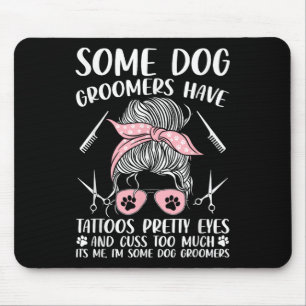 Pet Groomer Funny Dog Grooming Dog Groomers Have T Mouse Pad