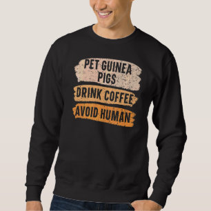 Pet Guinea Pigs Drink Coffee Avoid Human Caffeine Sweatshirt