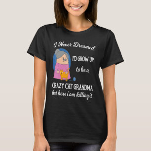 Pet I Never Dreamed I'd Grow Up To Be A Crazy Cat T-Shirt