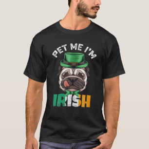 Pet Me I'm Irish St Patrick's Day Pugrish Lover T-Shirt