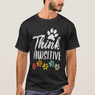 Pet Owner  Men Women Paw Think Pawsitive Dog Mum D T-Shirt