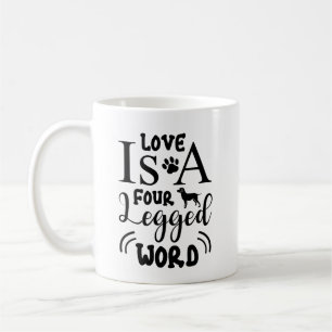 Pet Quote: Love is a Four-Legged Word Coffee Mug