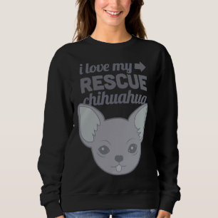 Pet Rescue Chihuahua Shelter Dog Love Sweatshirt