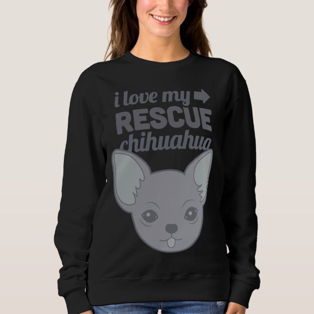 Pet Rescue Chihuahua Shelter Dog Love Sweatshirt (Front)