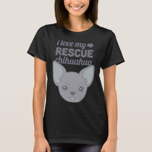 Pet Rescue Chihuahua Shelter Dog Love T-Shirt